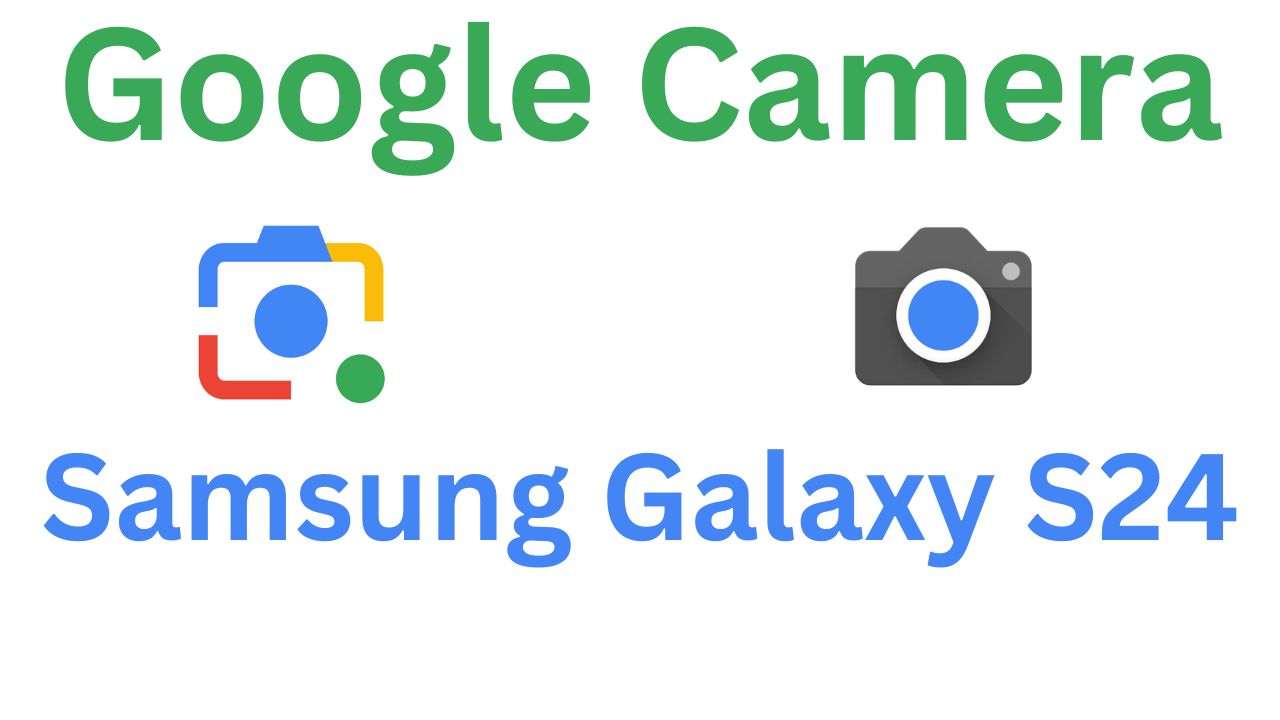 Gcam MOD For Samsung Galaxy S24
