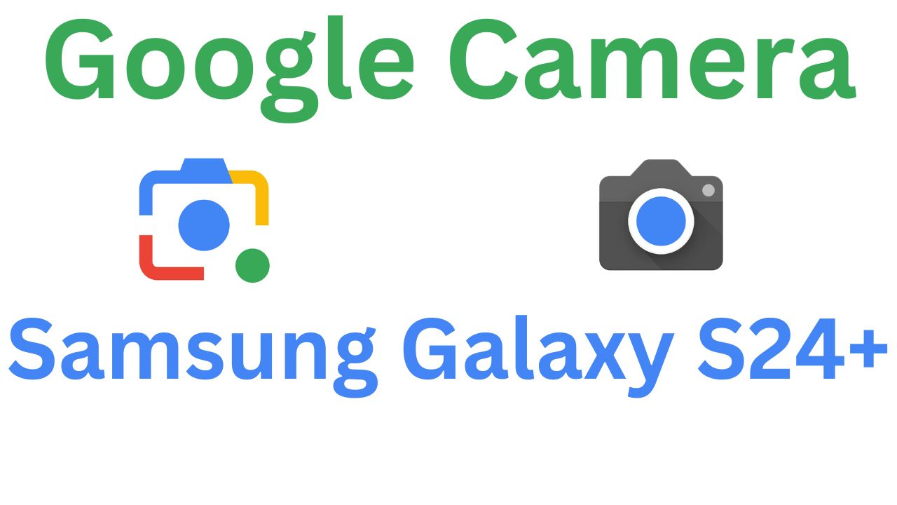 Gcam MOD For Samsung Galaxy S24+