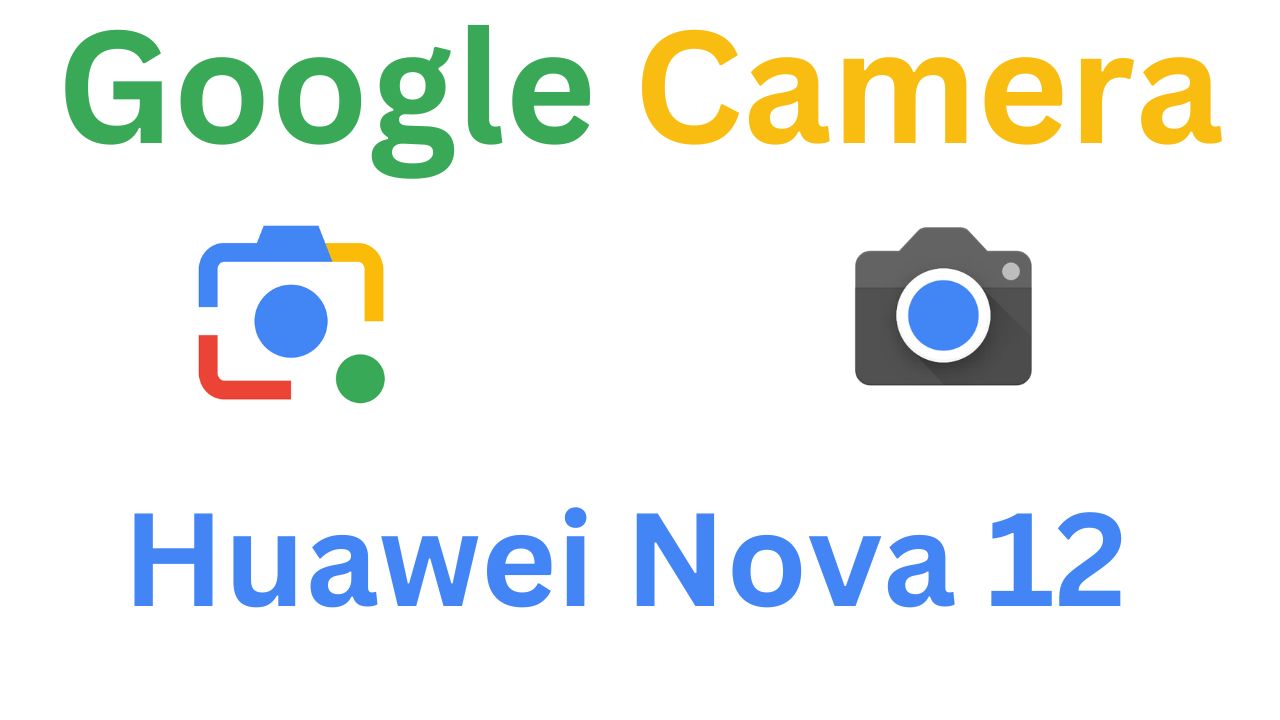 Gcam MOD For Huawei Nova 12