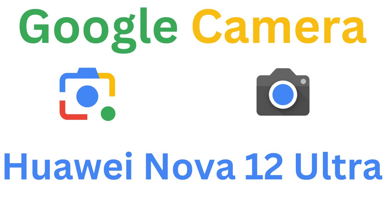 Gcam MOD For Huawei Nova 12 Ultra