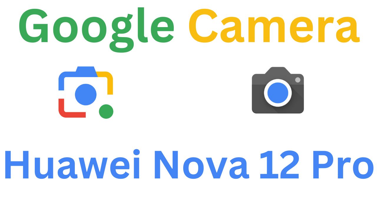 Gcam MOD For Huawei Nova 12 Pro